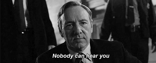 house of cards season 1 nobody can hear you